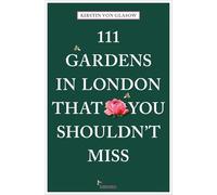 111 Gardens in London That You Shouldn't Miss (111 Places) (111 Places/Shops)