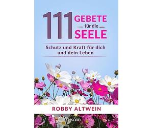 111 Gebete fur die Seele: Schutz und Kraft fur dich und dein Leben, Altwein.