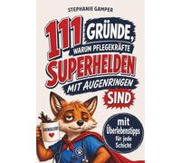 111 GRÜNDE, WARUM PFLEGEKRÄFTE SUPERHELDEN MIT AUGENRINGEN SIND: Helden tragen Kittel (und trinken literweise Kaffee) - lustiges Geschenkbuch mit Überlebenstipps für jede Schicht