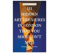111 Hidden Art Treasures in London That You Shouldn't Miss: (111 Places)