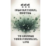 111 INSPIRATIONAL QUOTES TO CHANGE YOUR FINANCIAL LIFE