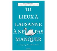111 Lieux à Lausanne à ne pas manquer (2024): Guide touristique insolite