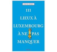 111 Lieux À Luxembourg À Ne Pas Manquer: Guide touristique insolite
