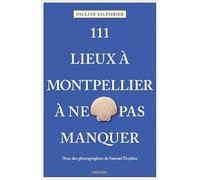 111 Lieux à Montpellier à ne pas manquer: Guide touristique