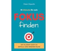 111 Lifehacks für mehr Fokus: Mit klarem Geist zu Erfolg und innerer Ruhe