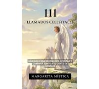 111 Llamados Celestiales: Un Libro Para Reconocer, Invocar Y Caminar Junto A Tu Corte De Ángeles (Hablando con tus Ángeles)