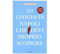 111 luoghi di Napoli che devi proprio scoprire