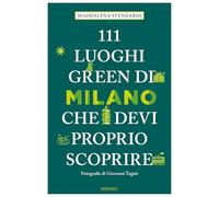 111 luoghi green di Milano che devi proprio scoprire (Le guide 111)