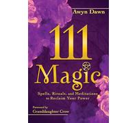 111 Magic: Spells, Rituals, and Meditations to Reclaim Your Power