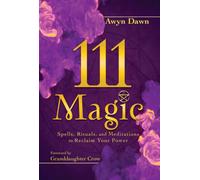 111 Magic : Spells, Rituals, and Meditations to Reclaim Your Power