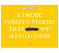 111 More Porsche Stories That You Should Know: (111 Places)