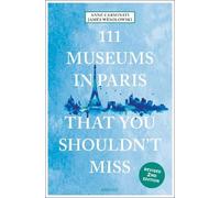 111 Museums in Paris That You Shouldn't Miss – Travel Guide (111 Places) – Emons Verlag