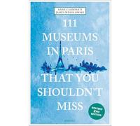 111 Museums in Paris That You Shouldn't Miss: Travel Guide (111 Places)
