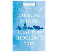 111 Museums in Paris That You Shouldn't Miss: (111 Places)