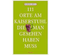 111 Orte am Kaiserstuhl, die man gesehen haben muss, Krull 9783954515622 New.