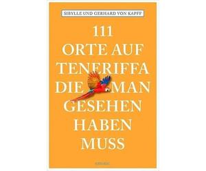 111 Orte auf Teneriffa, die man gesehen haben muss: Reiseführer