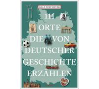 Ralf Nestmeyer 111 Orte, die von deutscher Geschichte erzählen (Paperback)