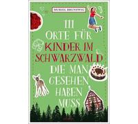 Muriel Brunswig 111 Orte für Kinder im Schwarzwald, die man gesehen (Paperback)