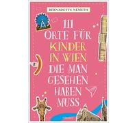 111 Orte fur Kinder in Wien, die man gesehen ha, Nemeth, Nemeth,.