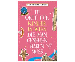 111 Orte fur Kinder in Wien, die man gesehen ha, Nemeth, Nemeth,.