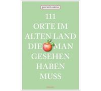 111 Orte im Alten Land, die man gesehen haben muss: Reiseführer