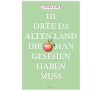 111 Orte im Alten Land, die man gesehen haben muss: Reiseführer