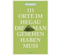 111 Orte im Hegau, die man gesehen haben muss: Reiseführer