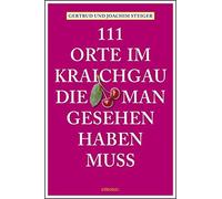 111 Orte im Kraichgau, die man gesehen haben muss by Steiger, Steiger New.