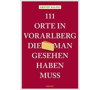 111 Orte im Vorarlberg, die man gesehen haben m, Halasz, Halasz,.