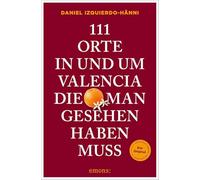 111 Orte in und um Valencia, die man gesehen haben muss: Reiseführer