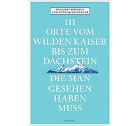 111 Orte vom Wilden Kaiser bis zum Dachstein, d, Graf-Riemann, Neuburger.