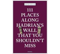 111 Places Along Hadrian's Wall That You Shouldn't Miss: (111 Places)