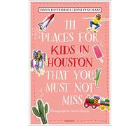 111 Places for Kids in Houston That You Must Not Miss: Travel Guide (111 Places)