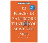 111 Places in Baltimore That You Must Not Miss: (111 Places)