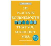 111 Places in Bournemouth That You Shouldn't Miss: Travel Guide