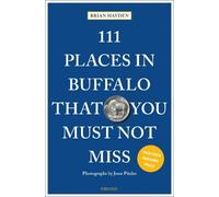 111 Places in Buffalo That You Must Not Miss by Brian Hayden Paperback Book