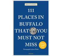 111 Places in Buffalo That You Must Not Miss: Travel Guide by Author Unknown