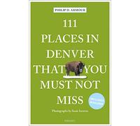 111 Places in Denver That You Must Not Miss: Travel Guide (111 Places/Shops)