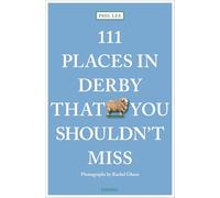 111 Places in Derby That You Must Not Miss: Travel Guide