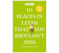 111 Places in Leeds That You Shouldn't Miss – Travel Guide – 3rd Revised Edition