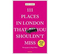 111 Places in London That You Shouldn't Miss: (111 Places Revised edition)