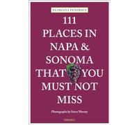 111 Places in Napa and Sonoma That You Must Not Miss: (111 Places)