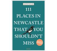 111 Places in Newcastle That You Shouldn't Miss