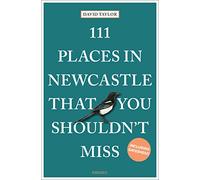 111 Places in Newcastle That You Shouldn't Miss: (111 Places)