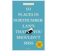 111 Places in Northumberland That You Shouldn't Miss: 3rd Edition