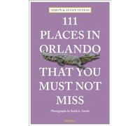 111 Places in Orlando That You Must Not Miss: Travel Guide