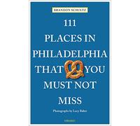 111 Places in Philadelphia That You Must Not Miss: Travel Guide (111 Places/Shops)