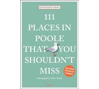 111 Places in Poole That You Shouldn't Miss (111 Places/Shops)