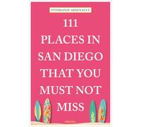 111 Places in San Diego That You Must Not Miss: Travel Guide
