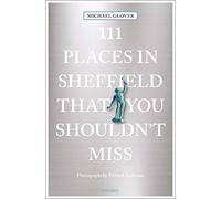 111 Places in Sheffield That You Shouldn't Miss